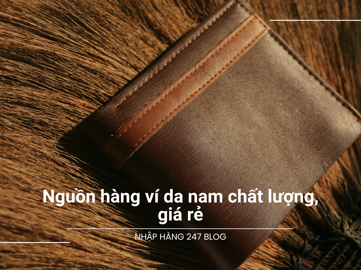 Nguồn hàng ví da nam chất lượng, giá rẻ