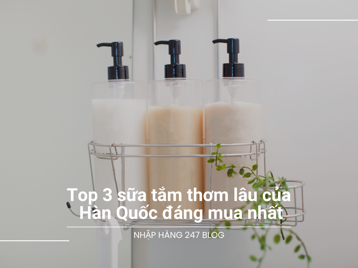 Top 3 sữa tắm thơm lâu của Hàn Quốc đáng mua nhất