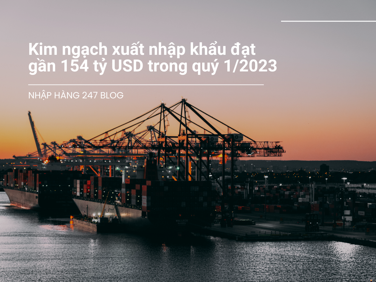 Kim ngạch xuất nhập khẩu đạt gần 154 tỷ USD trong quý 1/2023