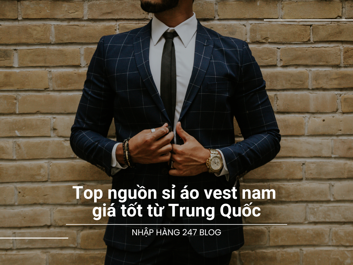 Top nguồn hàng nhập sỉ áo vest nam chất lượng giá tốt từ Trung Quốc