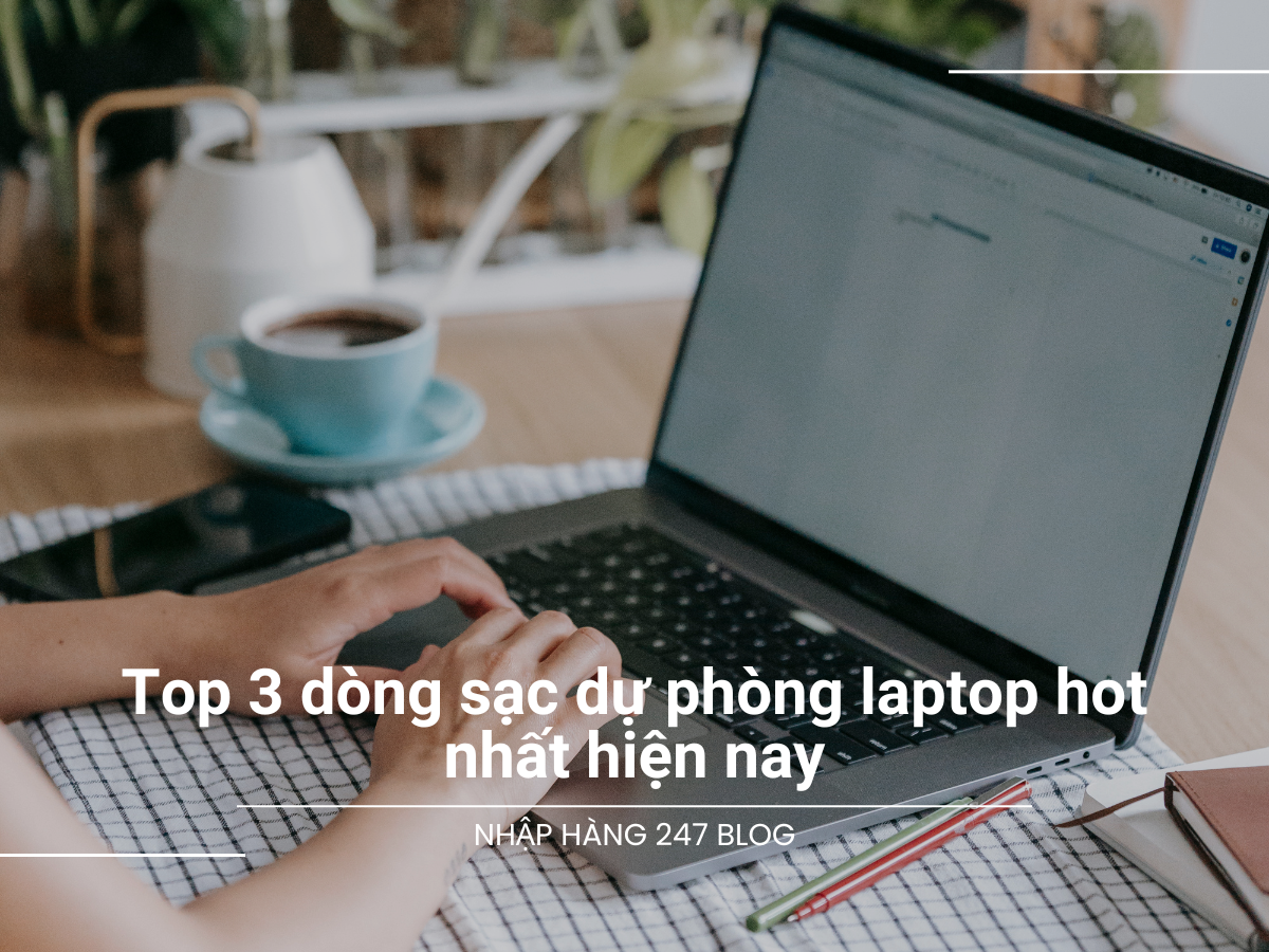 Top 3 dòng sạc dự phòng laptop hot nhất hiện nay