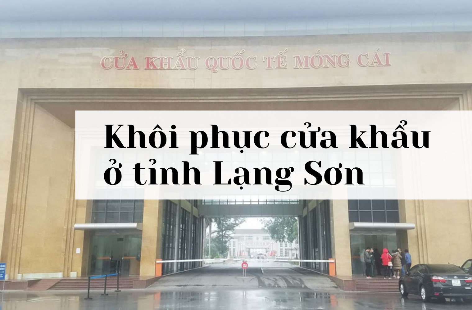 Nhiều cửa khẩu khu vực tỉnh Lạng Sơn được khôi phục thông quan