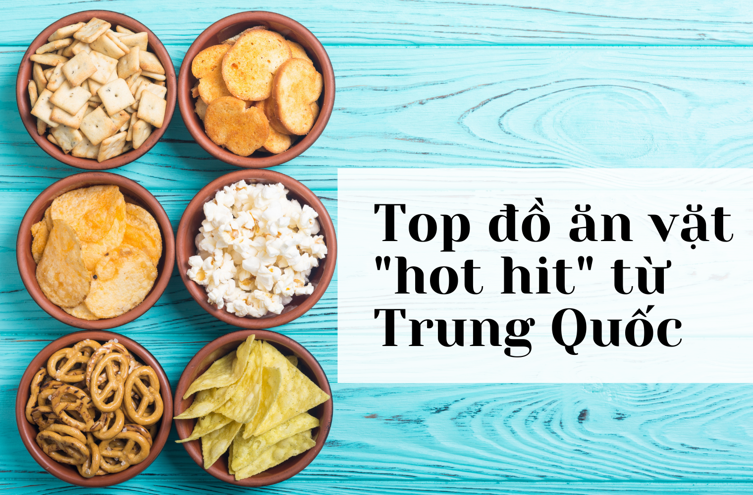 Top những đồ ăn vặt “hot hit” của  Trung Quốc 