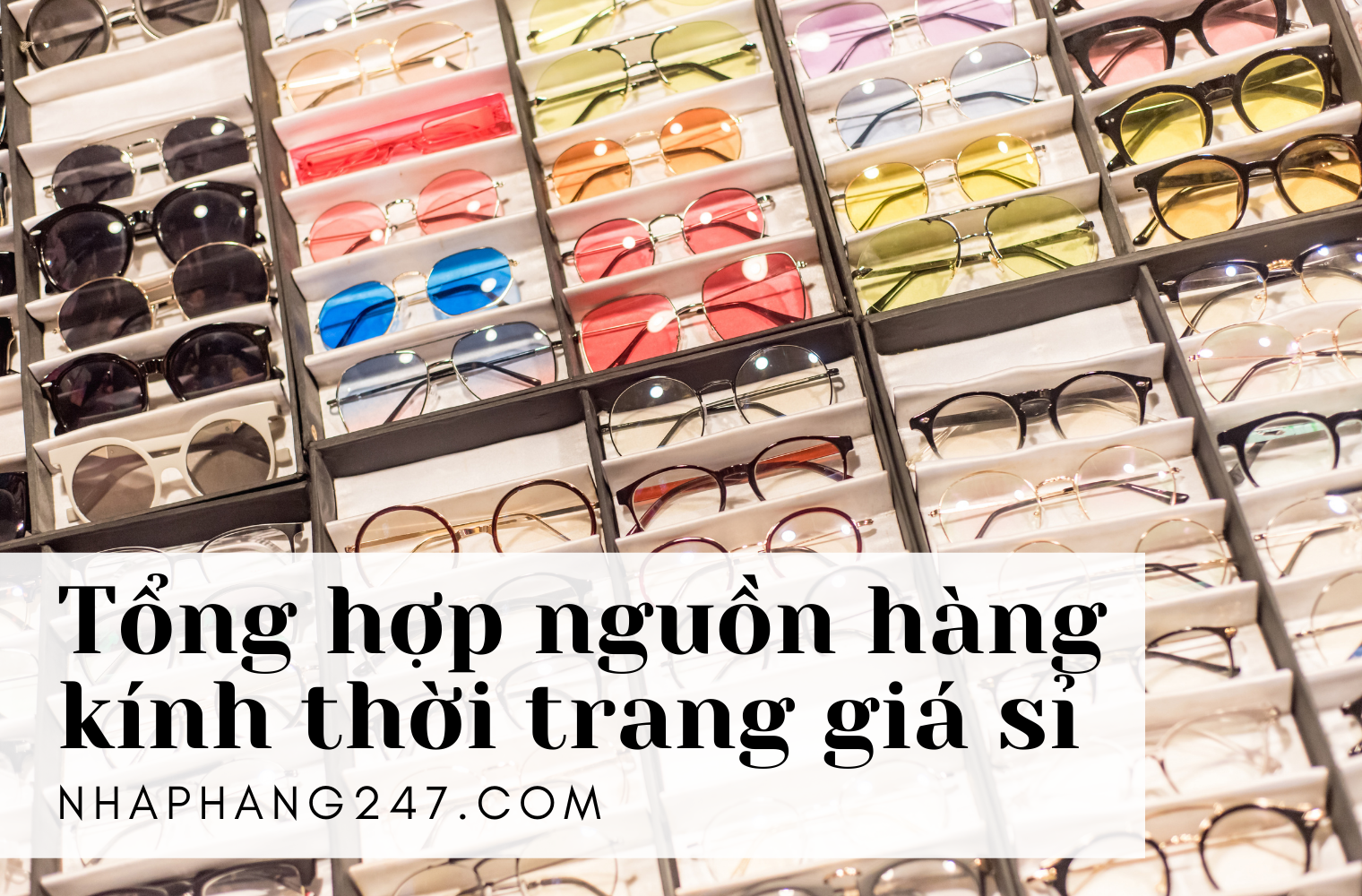 Tổng hợp link sỉ nguồn kính mắt thời trang Trung Quốc siêu hot