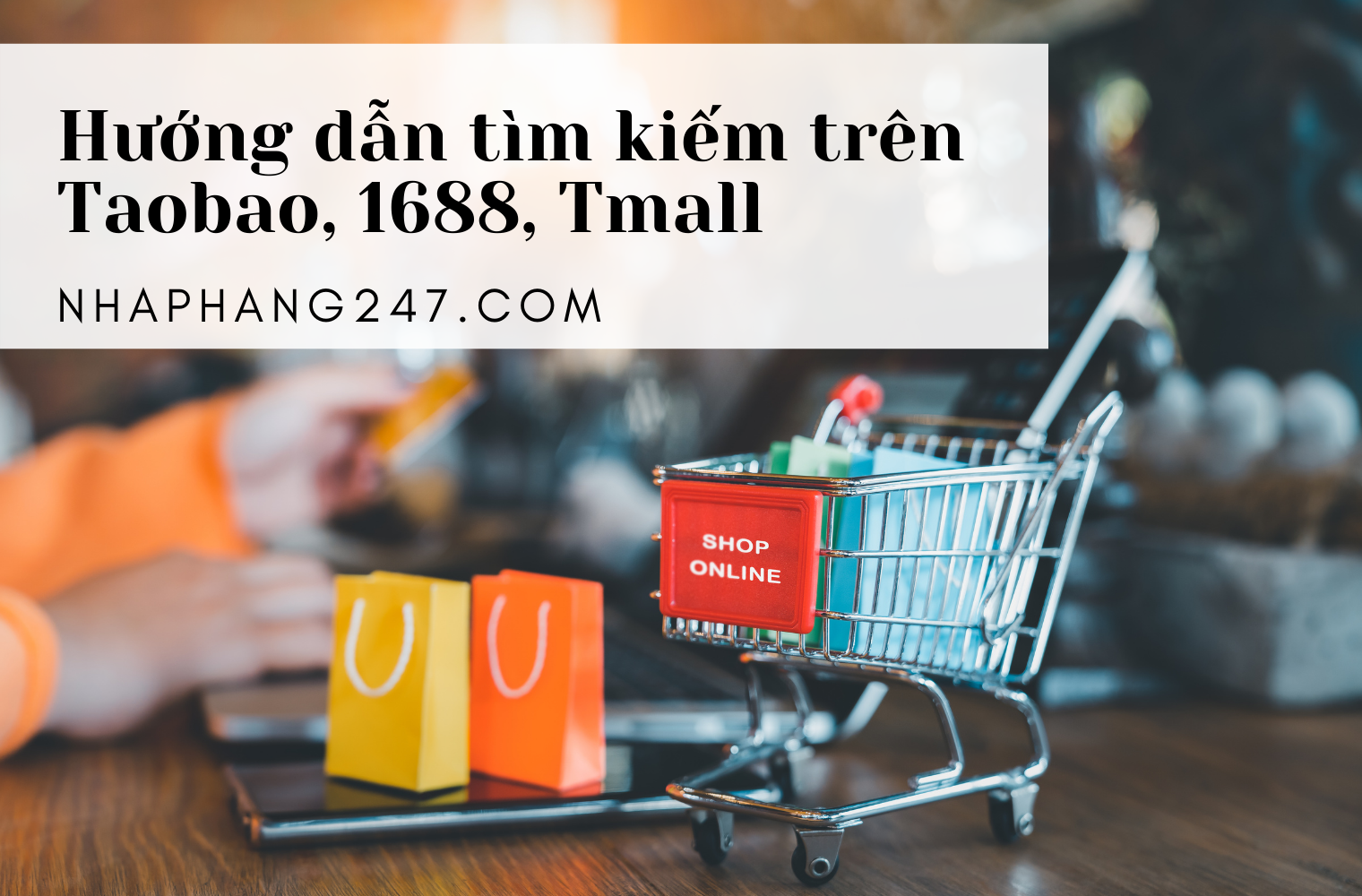 Hướng dẫn 3 cách tìm hàng nhanh chóng trên Taobao, 1688 và Tmall