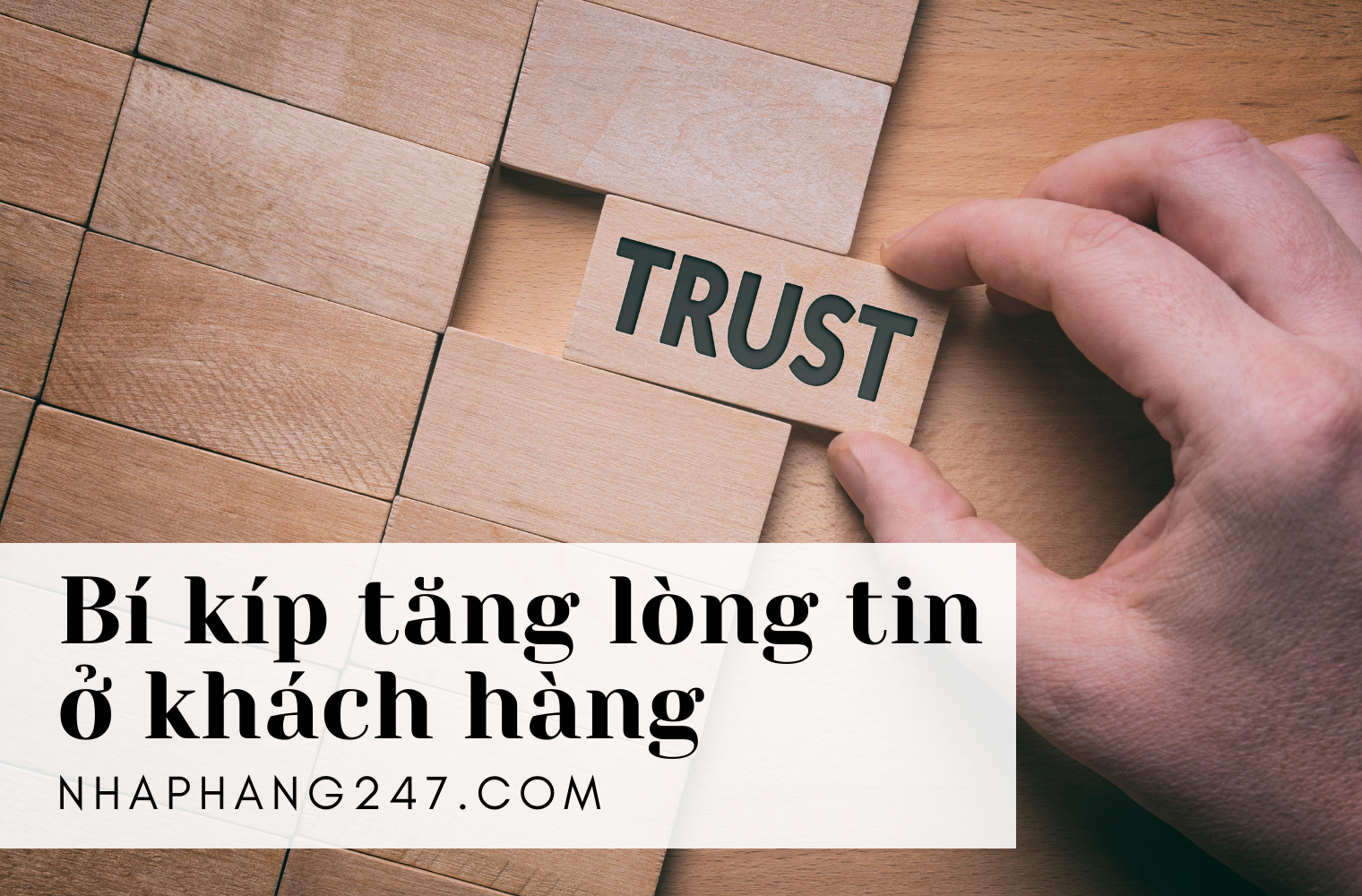 Mách bạn 9 bí quyết gia tăng lòng tin của khách hàng