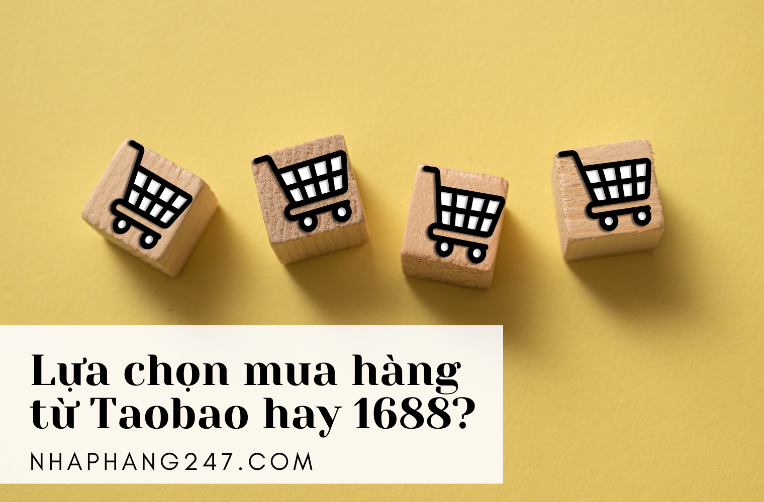 Nên mua hàng ở Taobao hay 1688?