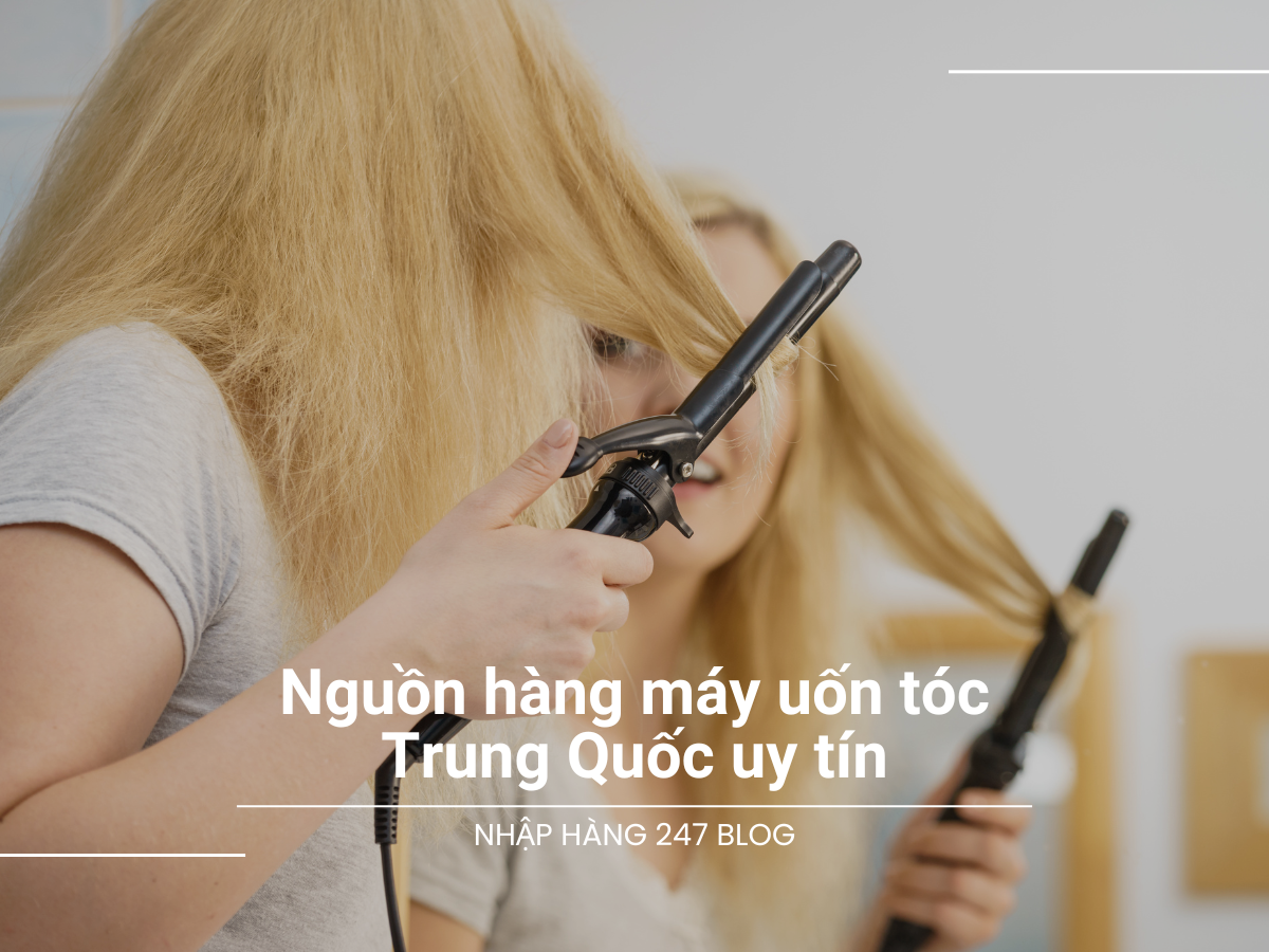 Nguồn hàng máy uốn tóc Trung Quốc uy tín