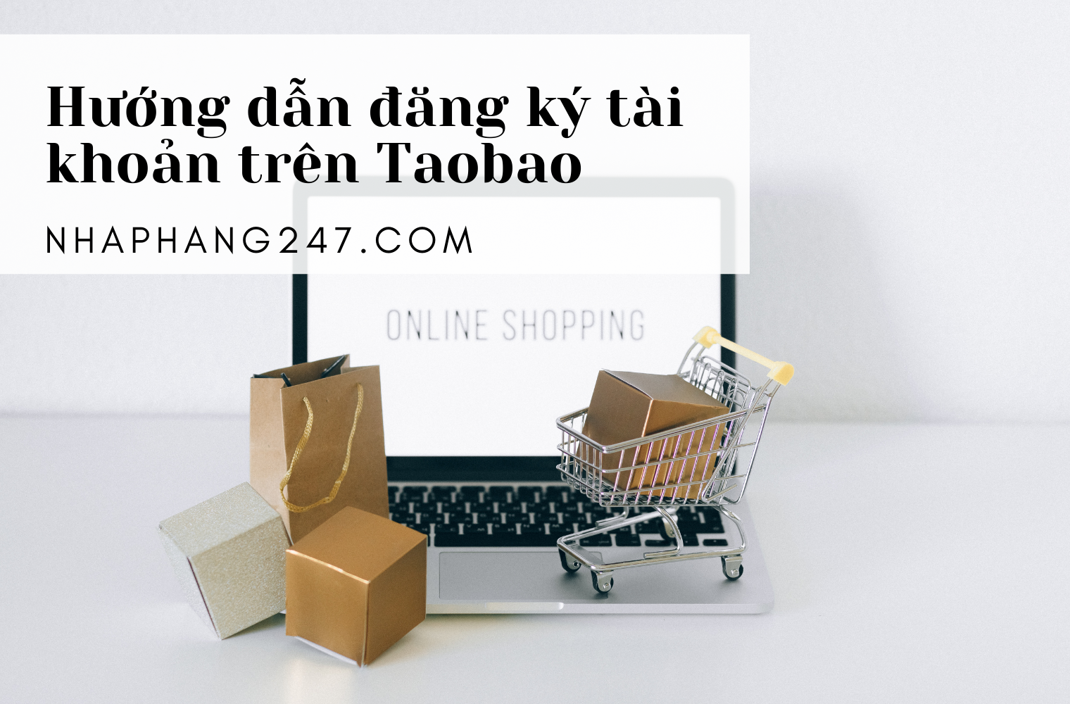 Hướng dẫn đăng ký tài khoản Taobao, 1688, Tmall trên máy tính