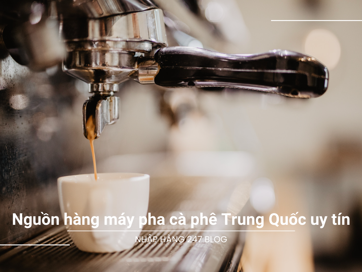 Nguồn hàng máy pha cà phê Trung Quốc uy tín