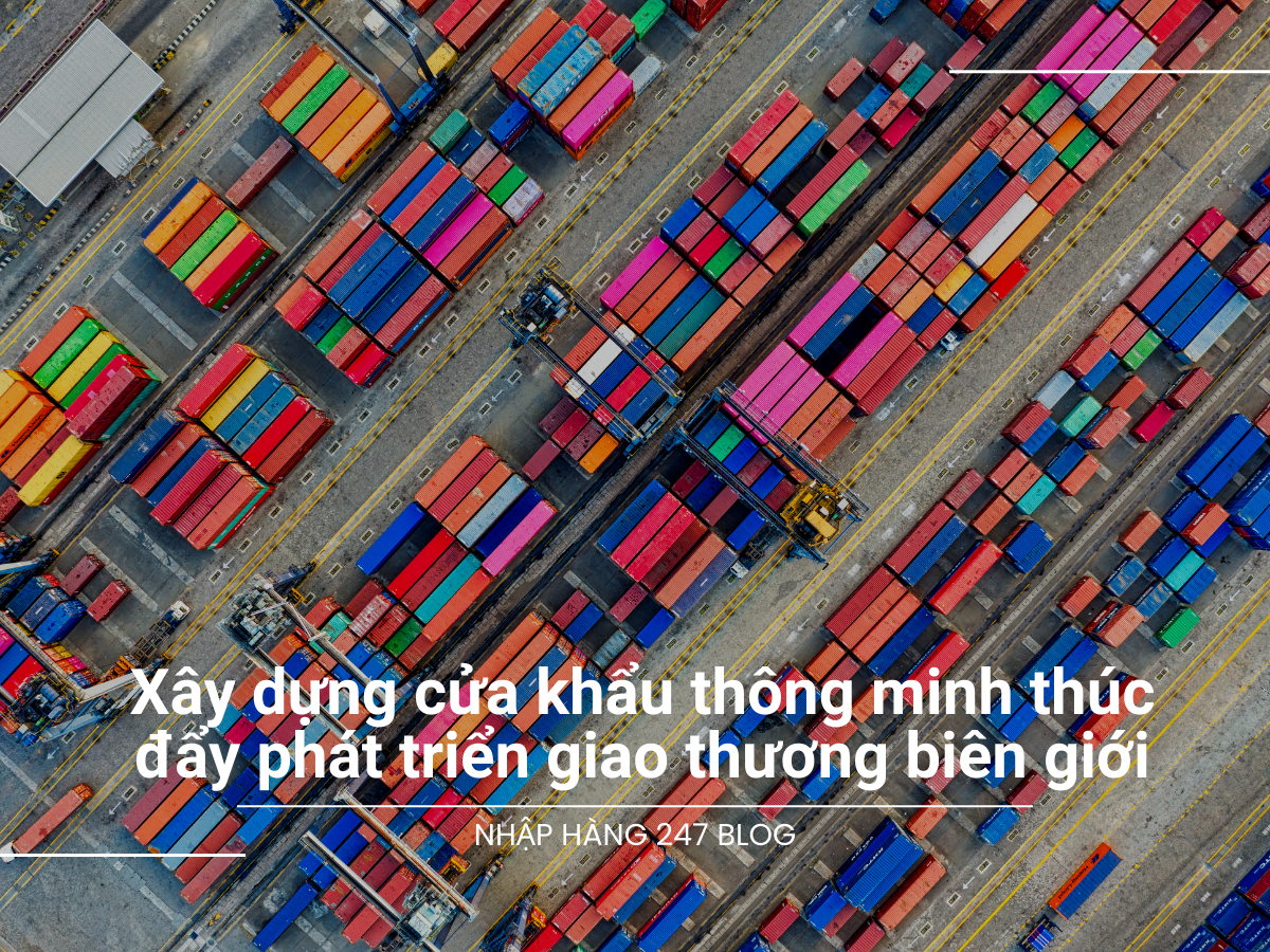 Xây dựng cửa khẩu thông minh, thúc đẩy phát triển giao thương biên giới