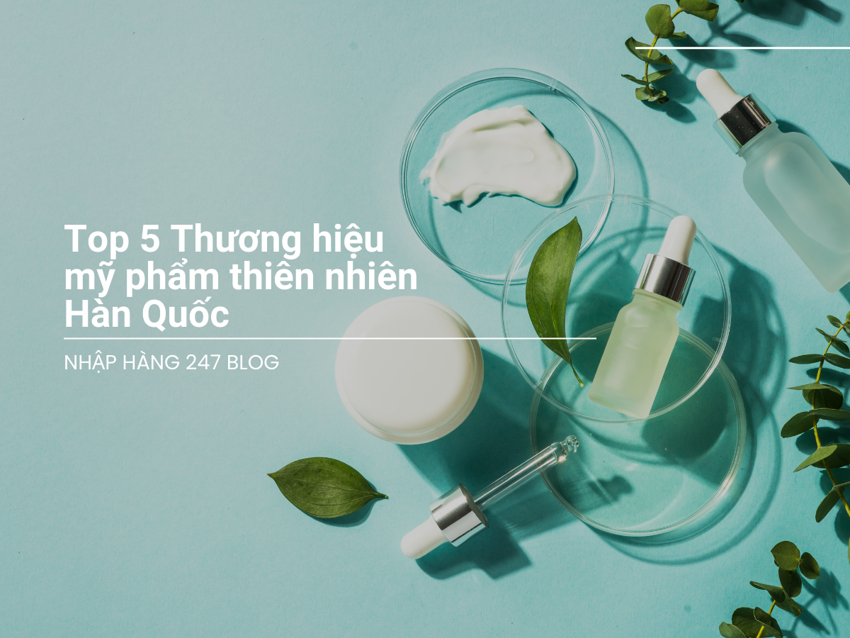 Top 5 Thương hiệu mỹ phẩm thiên nhiên Hàn Quốc tốt cho làn da