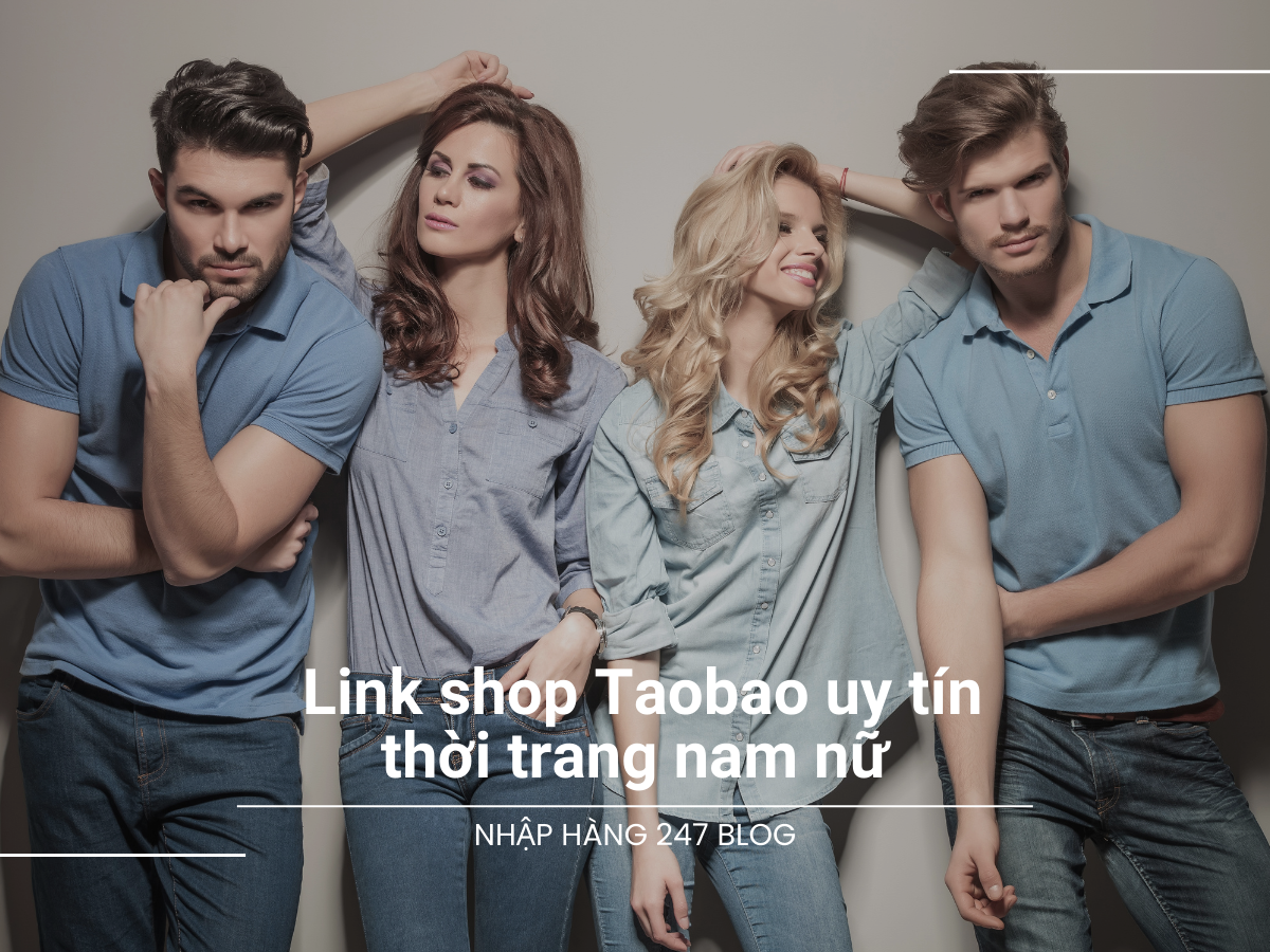 Link shop Taobao uy tín về thời trang nam nữ 