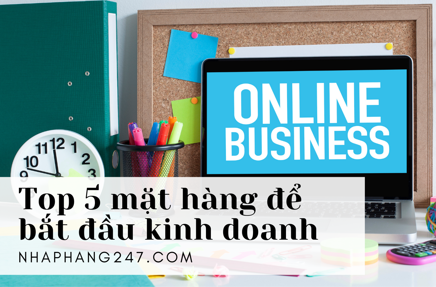 Top 5 mặt hàng Trung Quốc giúp kinh doanh ra tiền