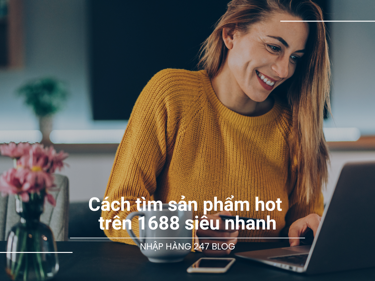 2 cách tìm sản phẩm HOT trên 1688 siêu nhanh