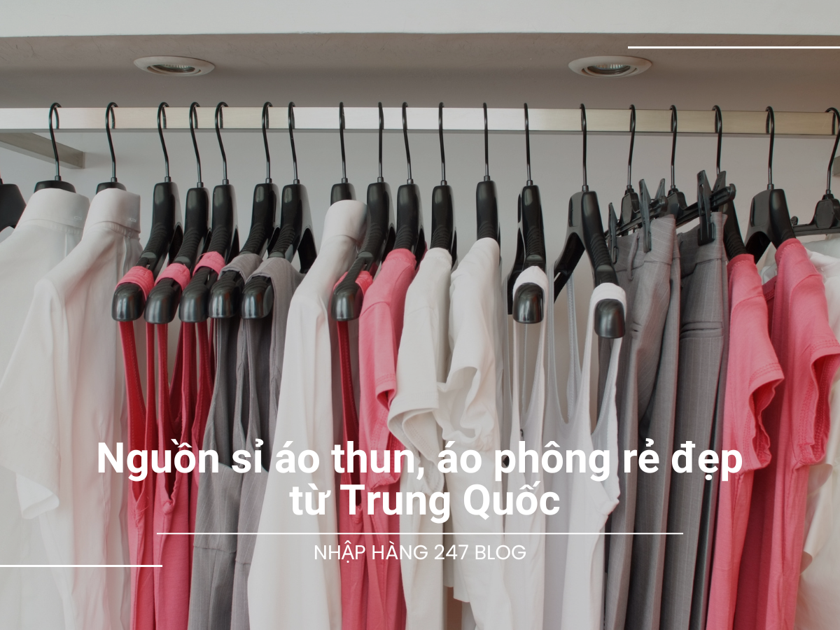 Nguồn sỉ áo thun, áo phông rẻ đẹp từ Trung Quốc