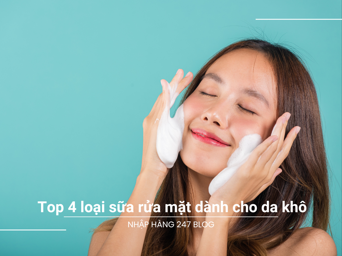Top 4 loại sữa rửa mặt dành cho da khô