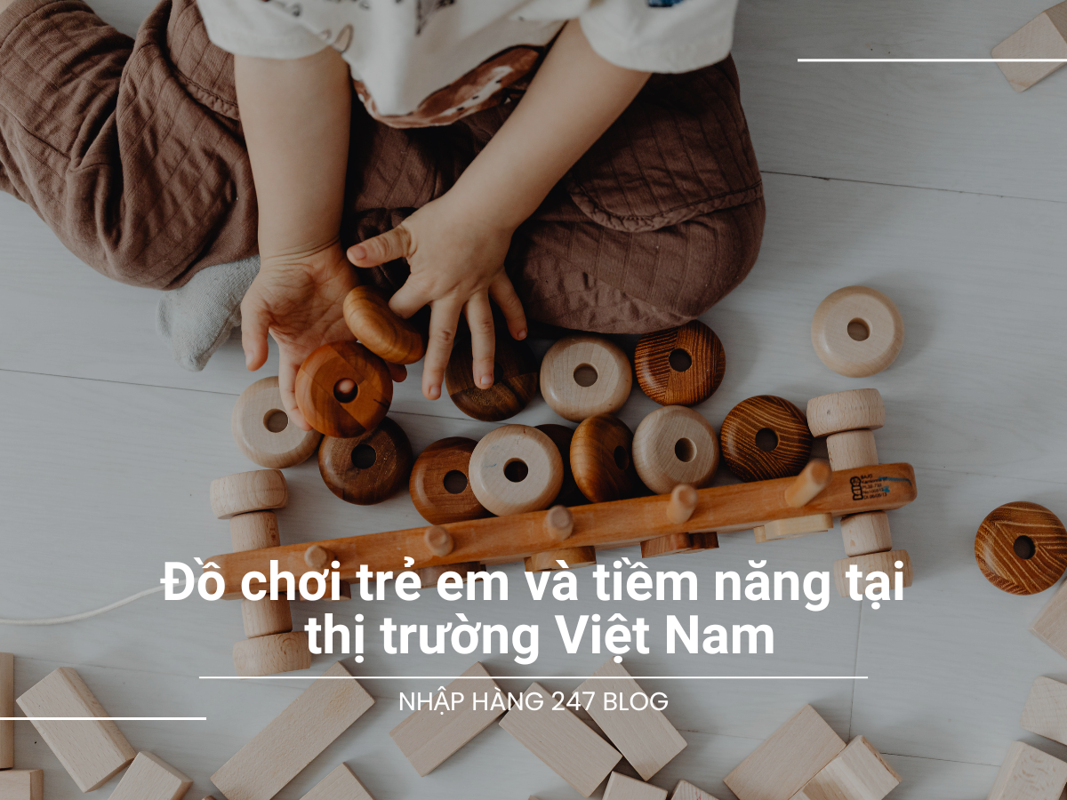 Đồ chơi trẻ em và tiềm năng tại thị trường Việt Nam