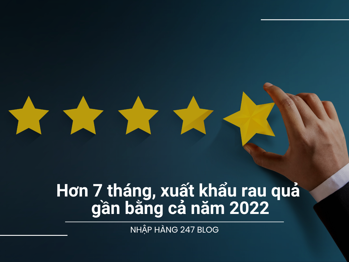 Hơn 7 tháng, xuất khẩu rau quả gần bằng cả năm 2022