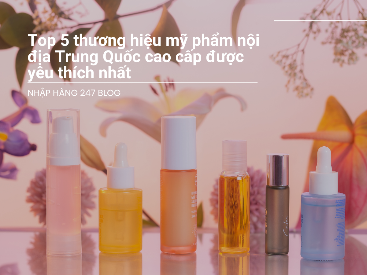 Top 5 thương hiệu mỹ phẩm nội địa Trung Quốc cao cấp được yêu thích nhất 