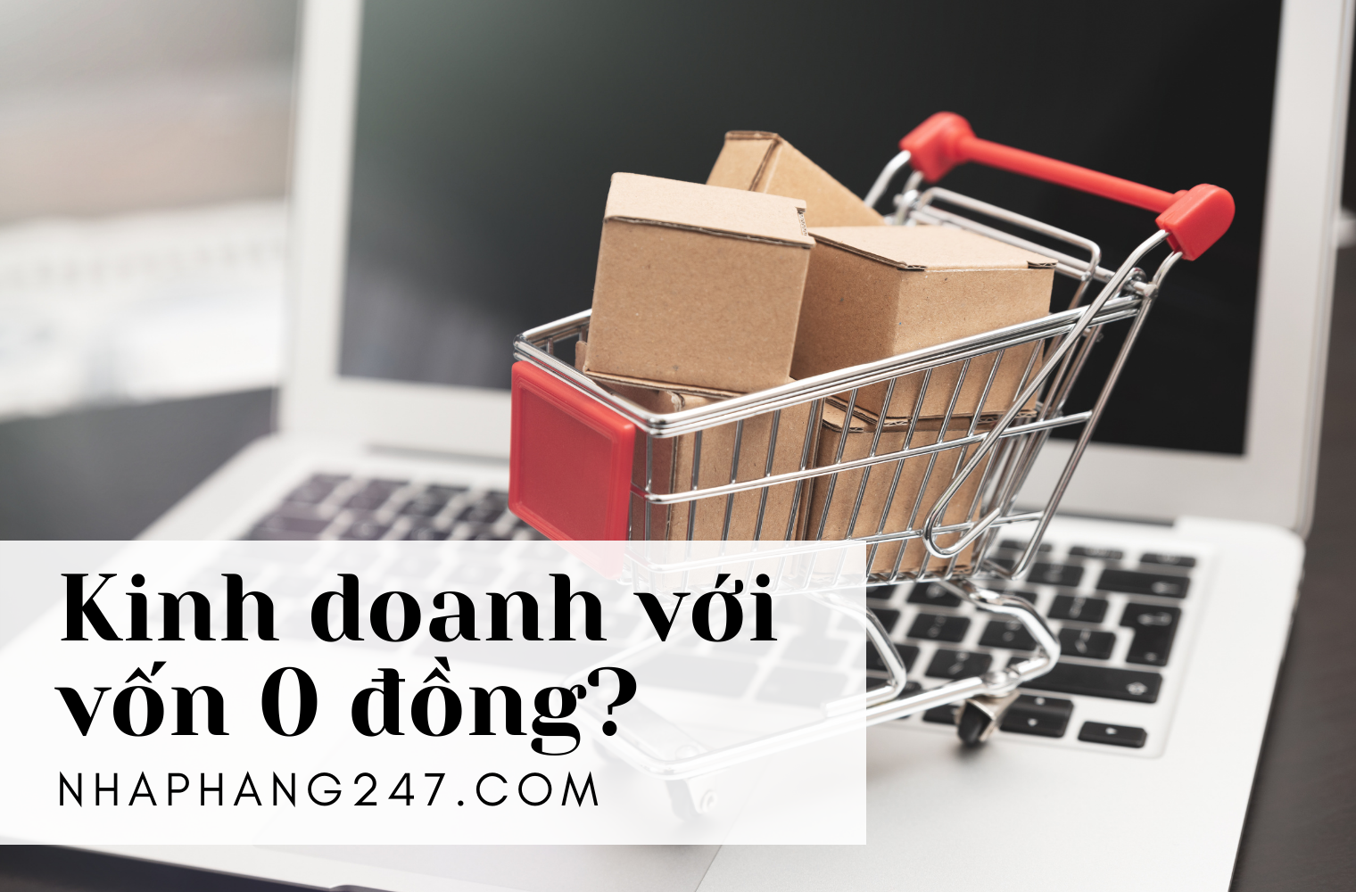 Kinh doanh với vốn 0 đồng, tại sao không?