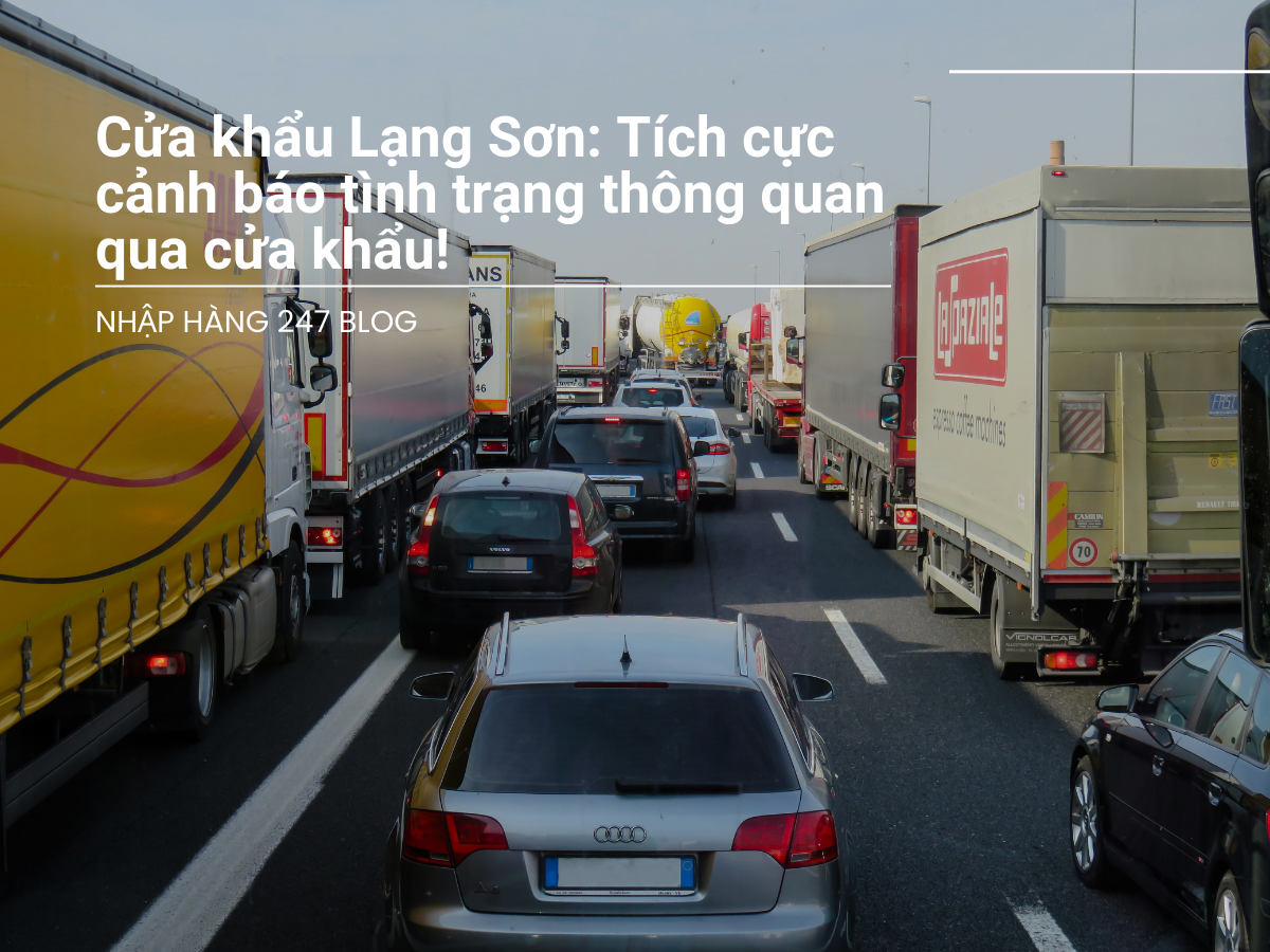 Cửa khẩu Lạng Sơn: Tích cực cảnh báo tình trạng thông quan qua cửa khẩu!