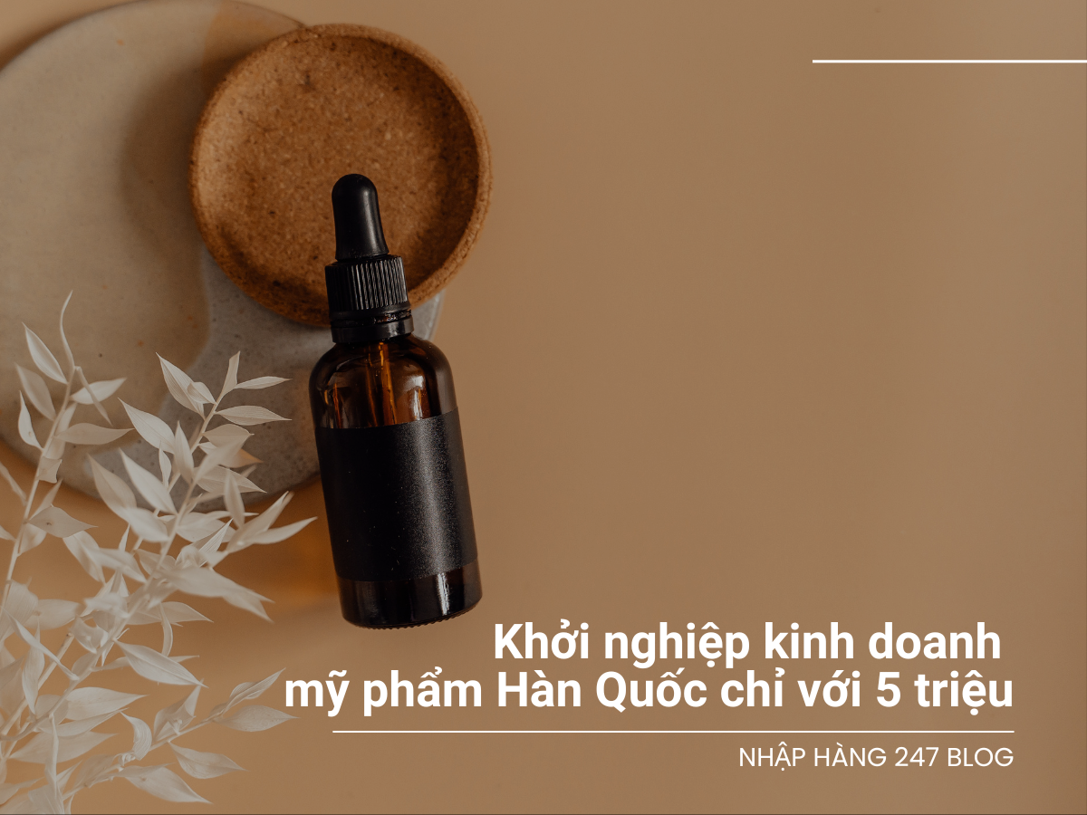 Khởi nghiệp kinh doanh mỹ phẩm Hàn Quốc chỉ với 5 triệu!