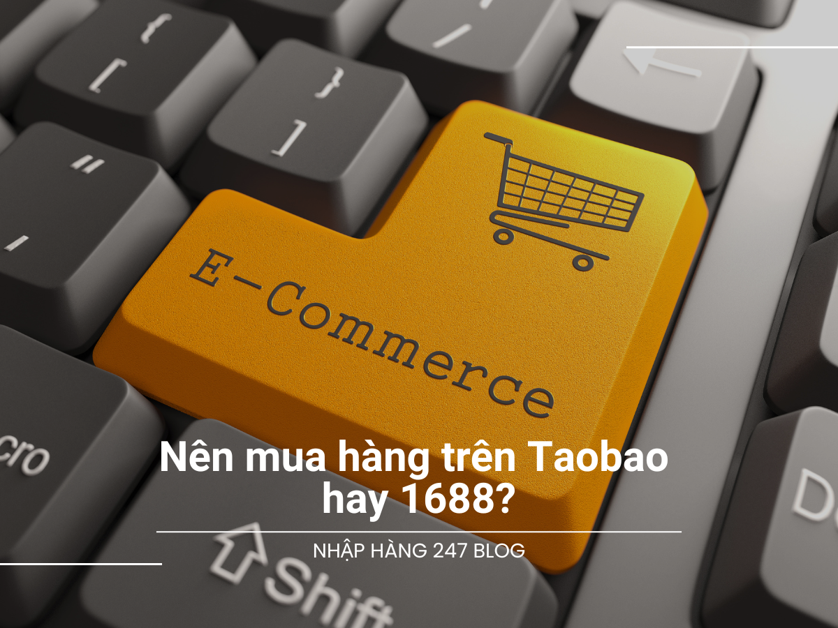 Nên mua hàng trên Taobao hay 1688?