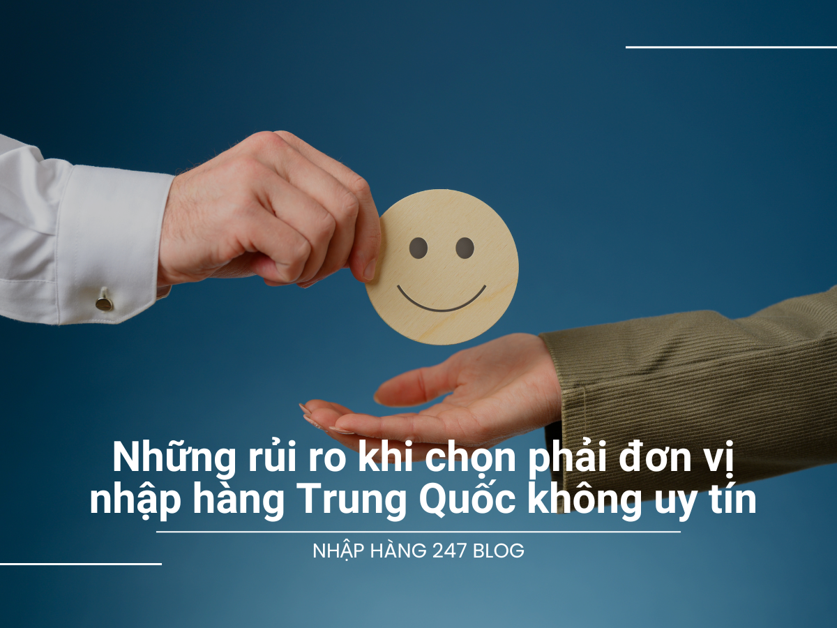 Những rủi ro khi chọn phải đơn vị nhập hàng Trung Quốc không uy tín