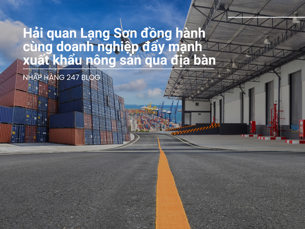 Hải quan Lạng Sơn đồng hành cùng doanh nghiệp xuất khẩu đẩy mạnh xuất khẩu nông sản qua địa bàn
