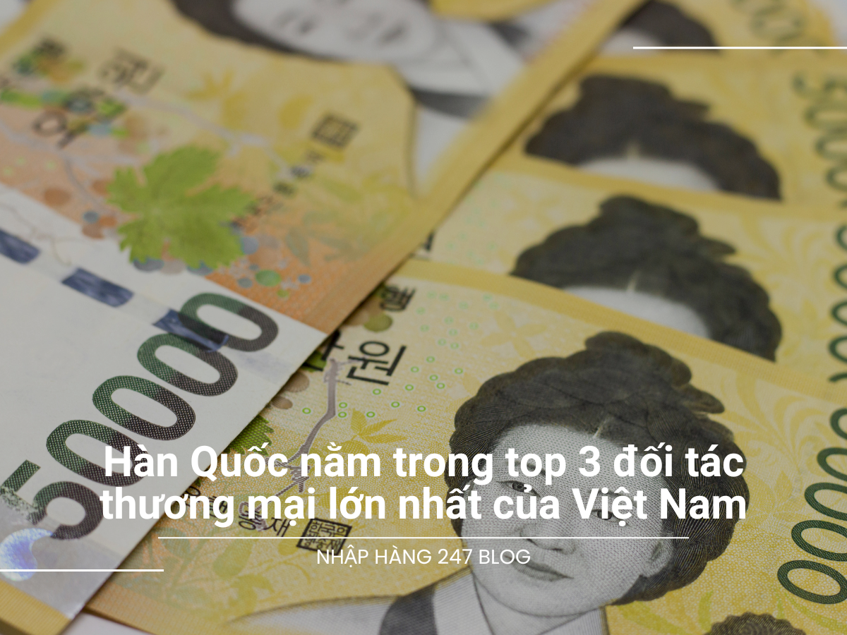 Hàn Quốc nằm trong top 3 đối tác thương mại lớn nhất của Việt Nam