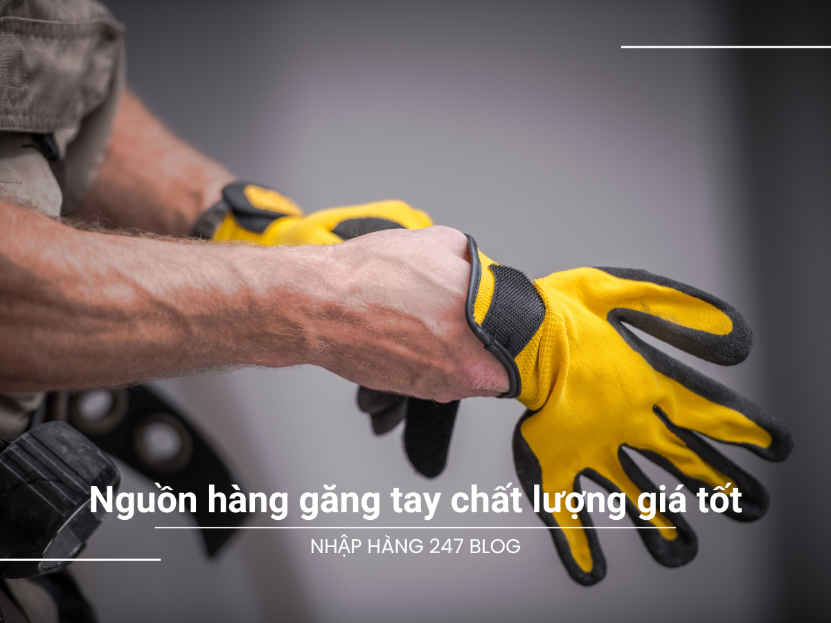 Nguồn hàng găng tay chất lượng giá tốt