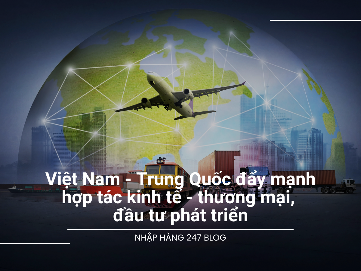 Việt Nam - Trung Quốc đẩy mạnh hợp tác kinh tế - thương mại, đầu tư phát triển