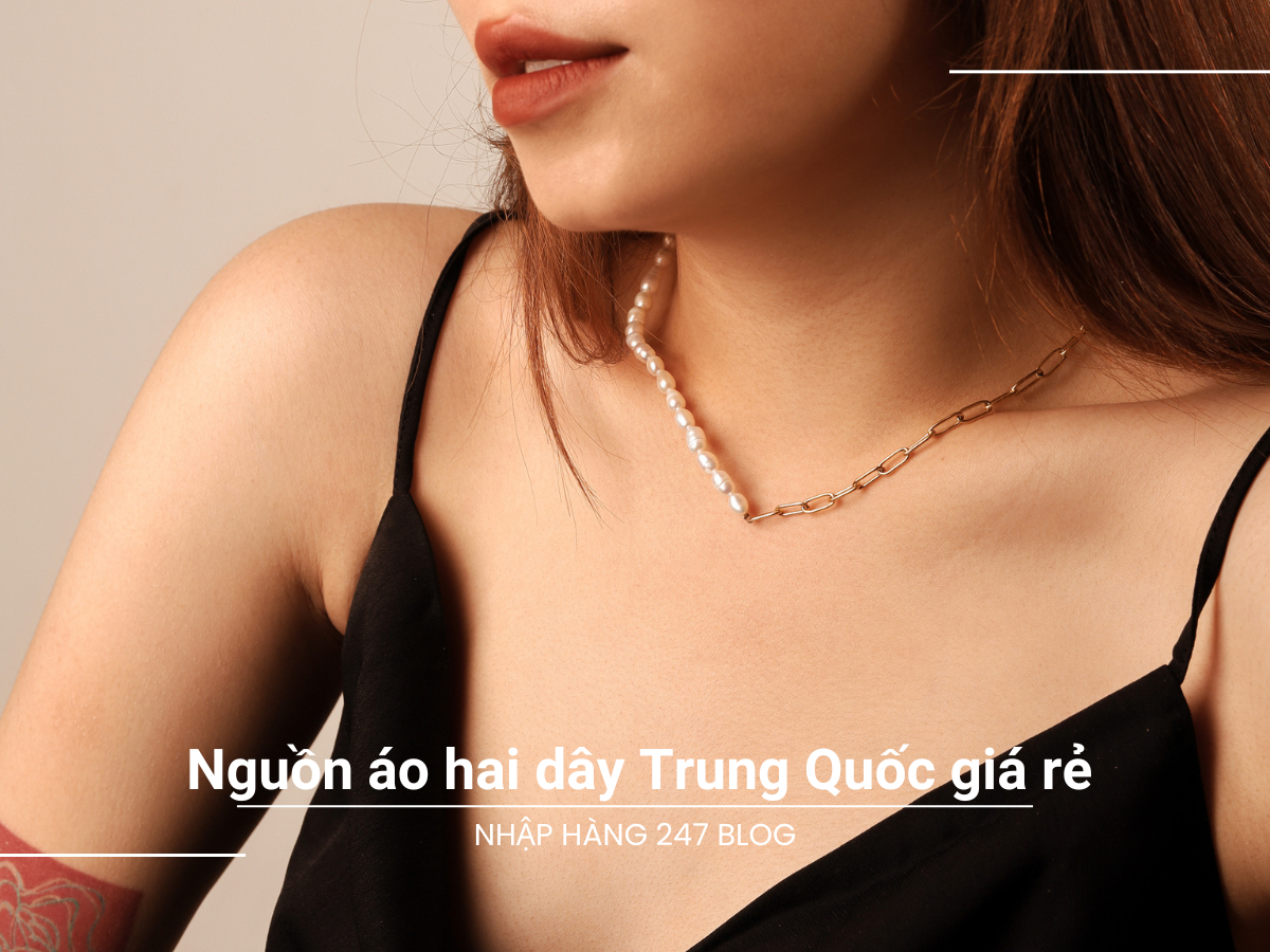 Mua áo hai dây Trung Quốc cực nhanh - rẻ - chất lượng