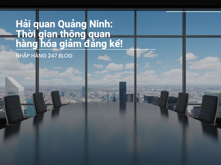 Hải quan Quảng Ninh: Thời gian thông quan hàng hóa giảm đáng kể!