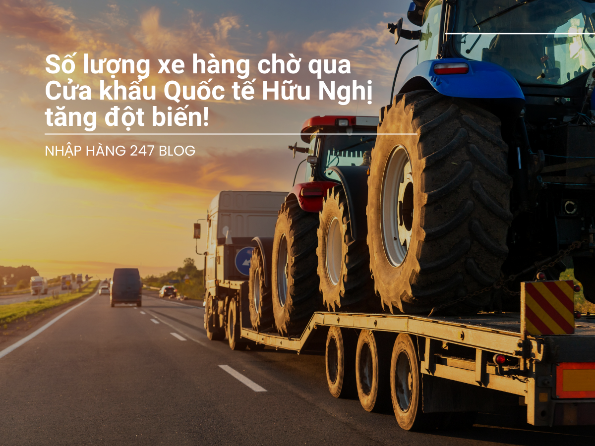 Số lượng xe hàng chờ qua Cửa khẩu Quốc tế Hữu Nghị tăng đột biến!