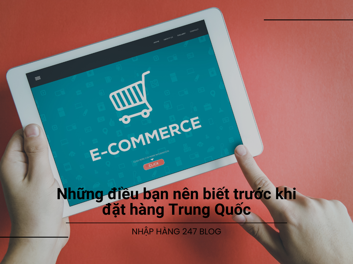 Những điều bạn nên biết trước khi đặt hàng Trung Quốc