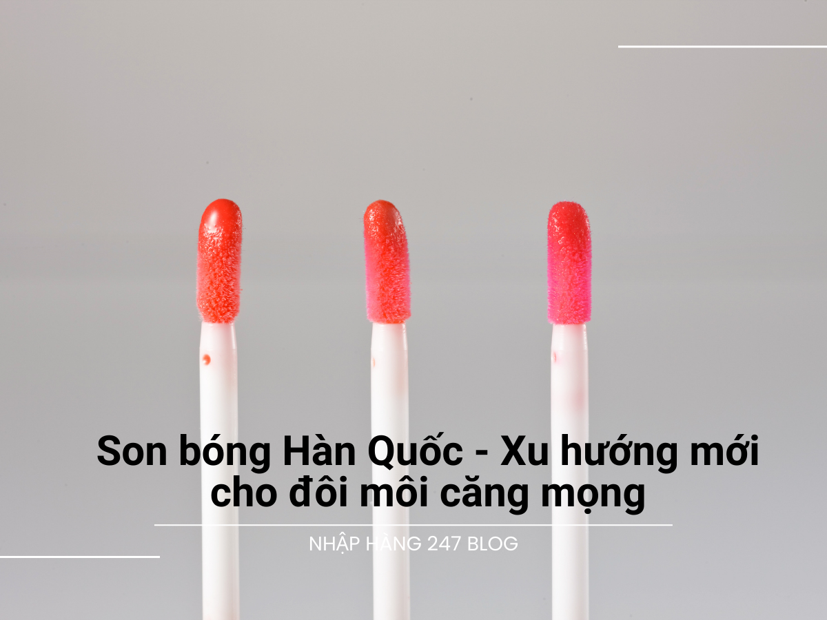 Son bóng Hàn Quốc - Xu hướng mới cho đôi môi căng mọng