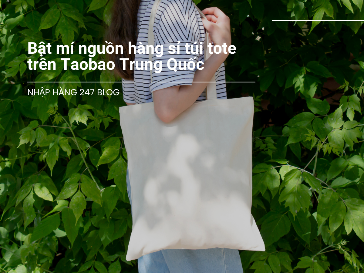 Bật mí nguồn hàng sỉ túi tote trên Taobao Trung Quốc