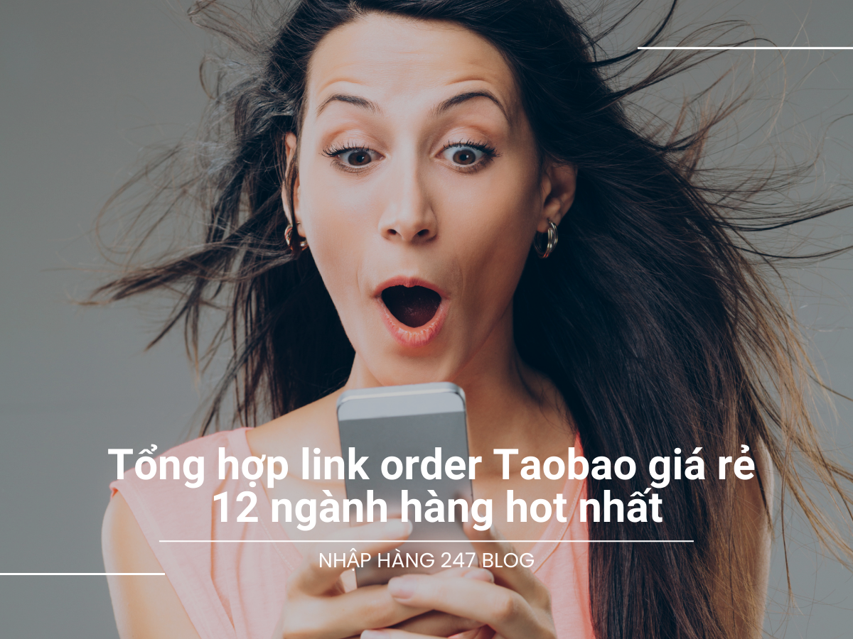 Tổng hợp link order Taobao giá rẻ của 12 ngành hàng hot nhất