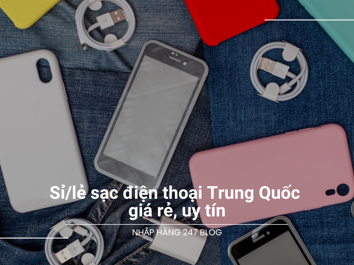 Sỉ/lẻ sạc điện thoại Trung Quốc giá rẻ, uy tín