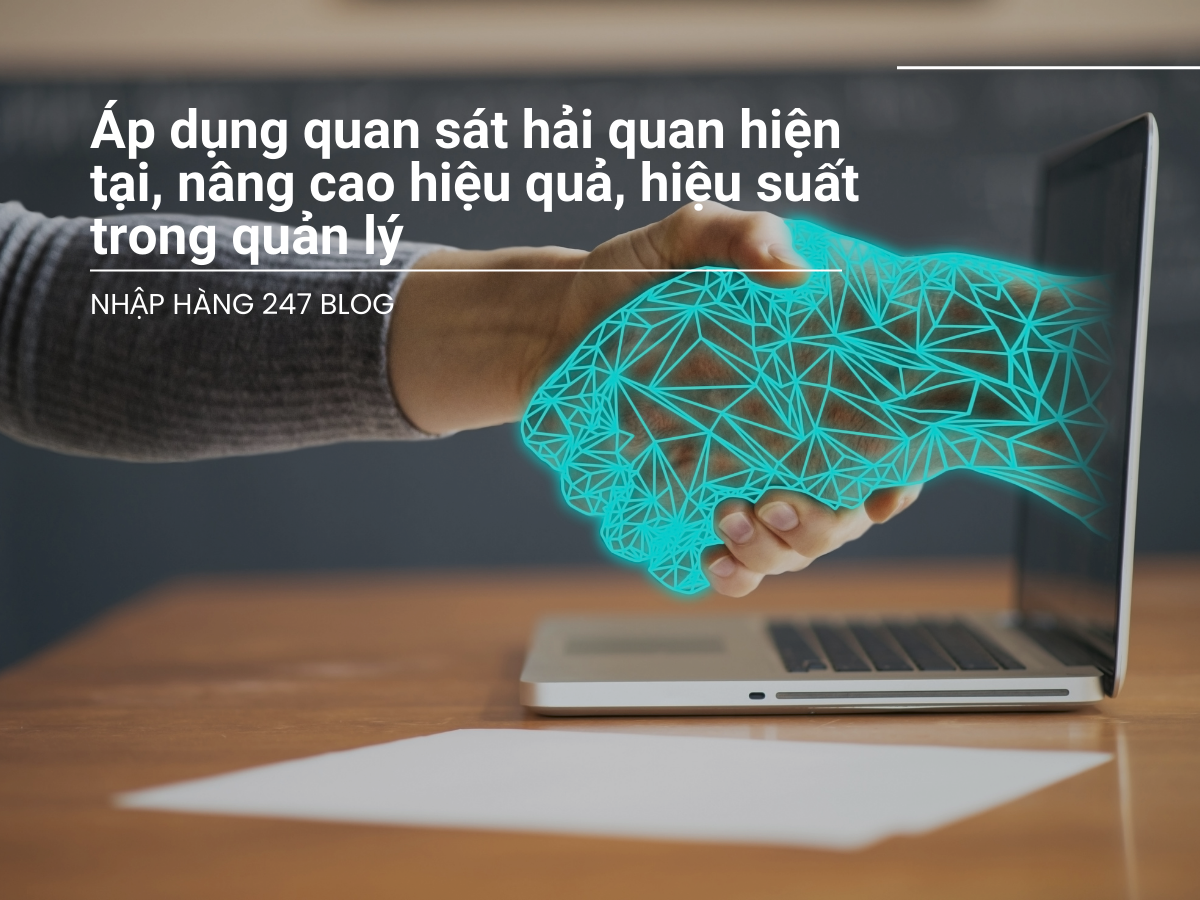 Áp dụng quan sát hải quan hiện tại, nâng cao hiệu quả, hiệu suất trong quản lý