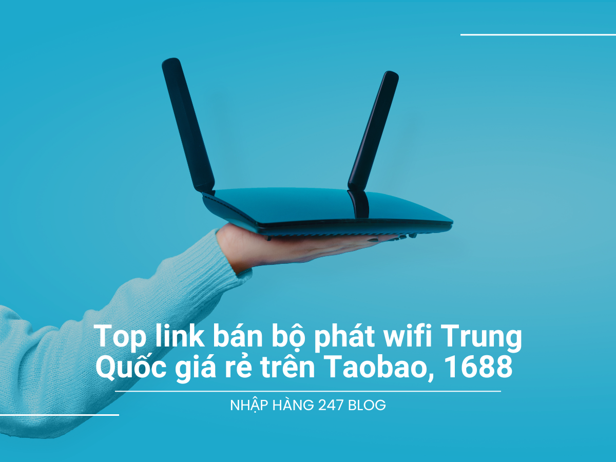 Top 10+ link bán bộ phát wifi Trung Quốc giá rẻ trên Taobao, 1688 